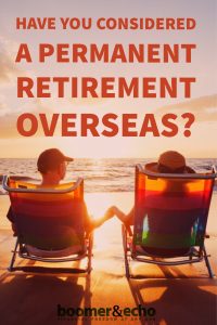 Have You Considered A Permanent Retirement Overseas? Read This: