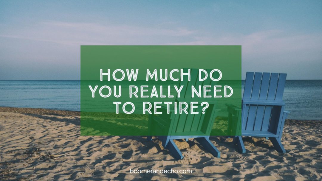 How Much Do You Really Need To Retire?