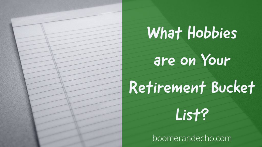 What Hobbies Are On Your Retirement Bucket List?