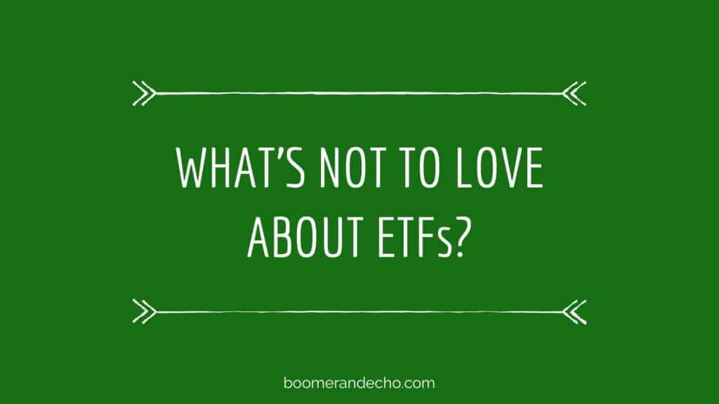 What's Not To Love About ETFs?