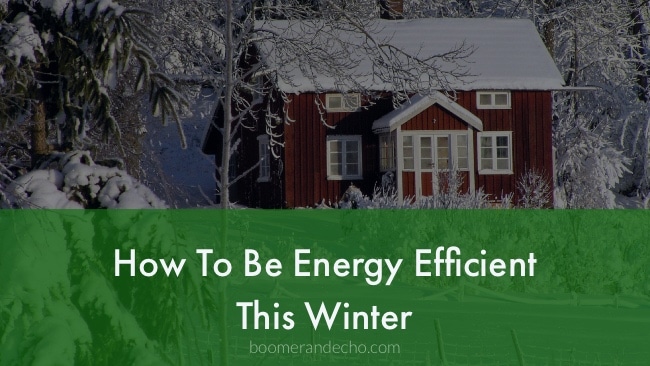 How To Be Energy Efficient This Winter