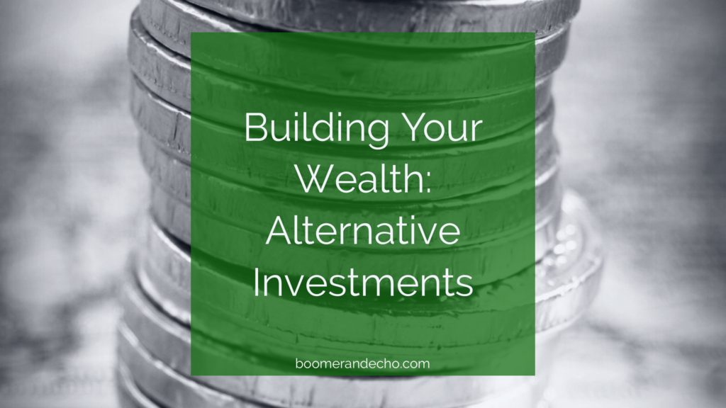 Building Your Wealth: Alternative Investments