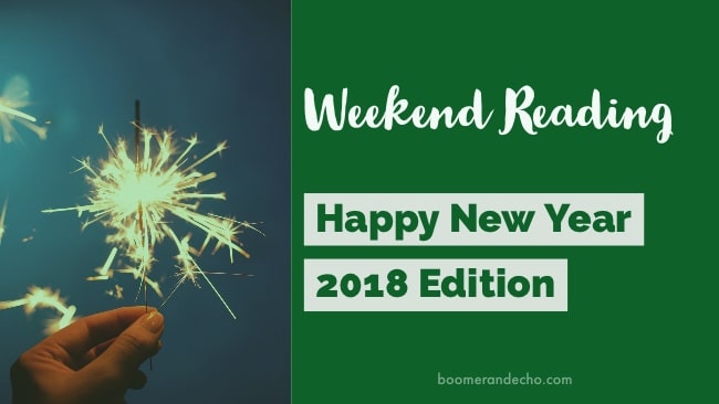 Weekend Reading: Happy New Year 2018 Edition