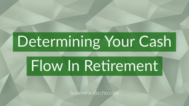 Determining Your Cash Flow In Retirement