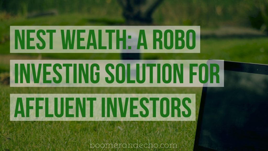 Nest Wealth: A Robo Investing Solution For Affluent Investors