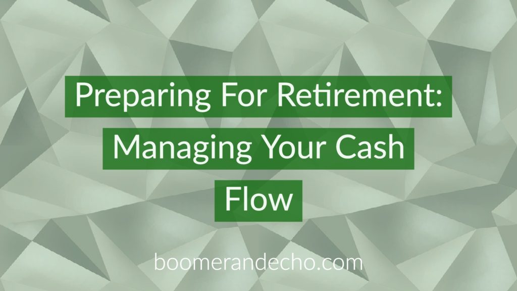 Preparing For Retirement: Managing Your Cash Flow