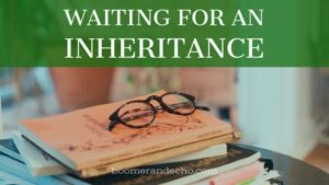 Waiting For An Inheritance