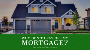 Why Don't I Pay Off My Mortgage?