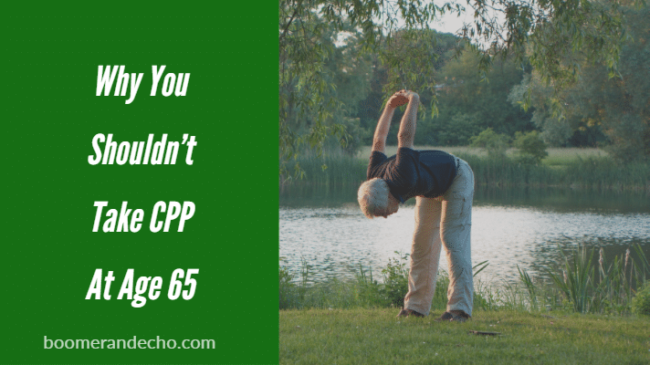 Why You Shouldn't Take CPP At Age 65