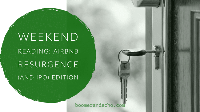 Weekend Reading: Airbnb Resurgence (and IPO) Edition