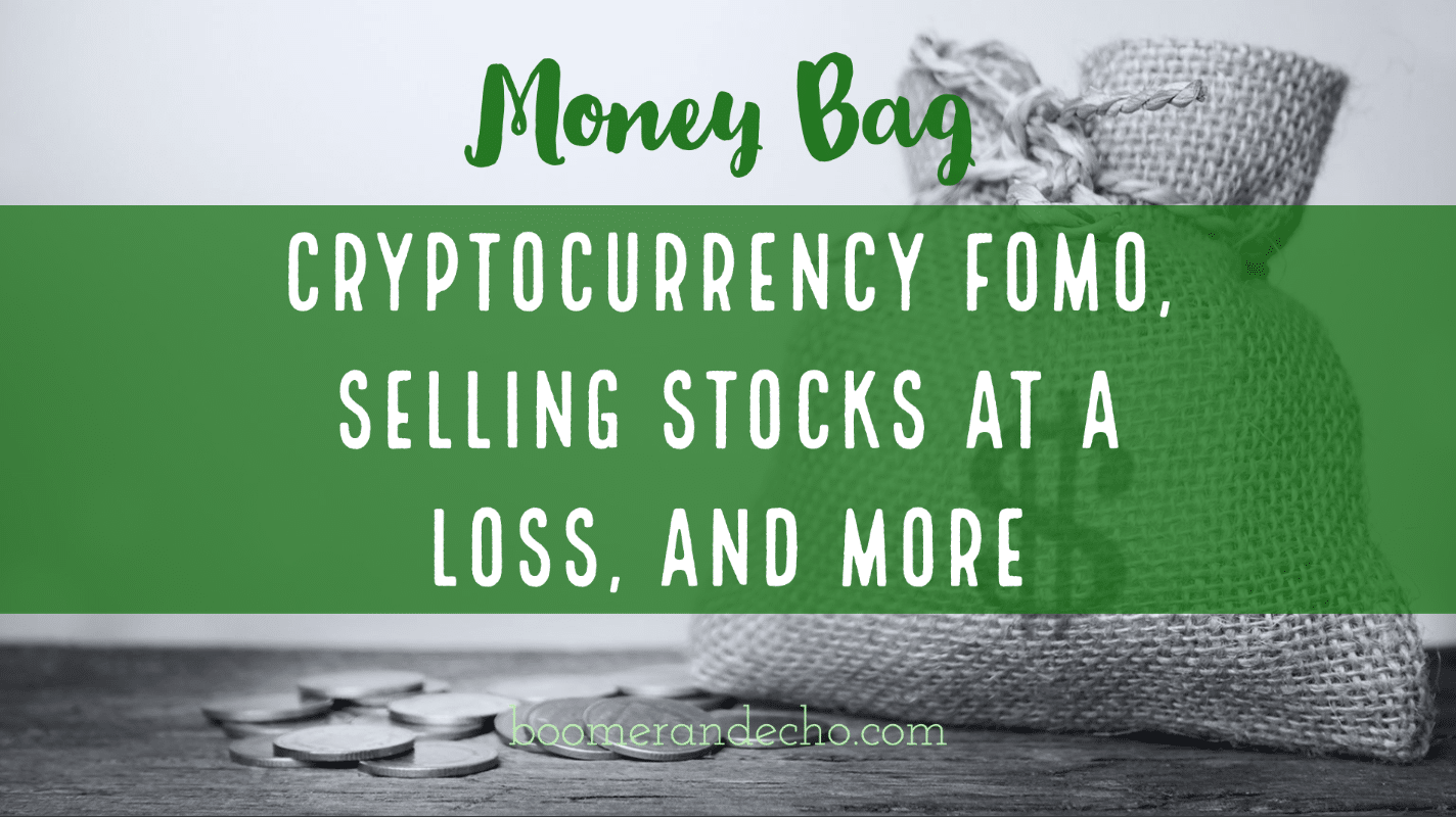 Money Bag: Cryptocurrency FOMO, Selling Stocks at a Loss ...