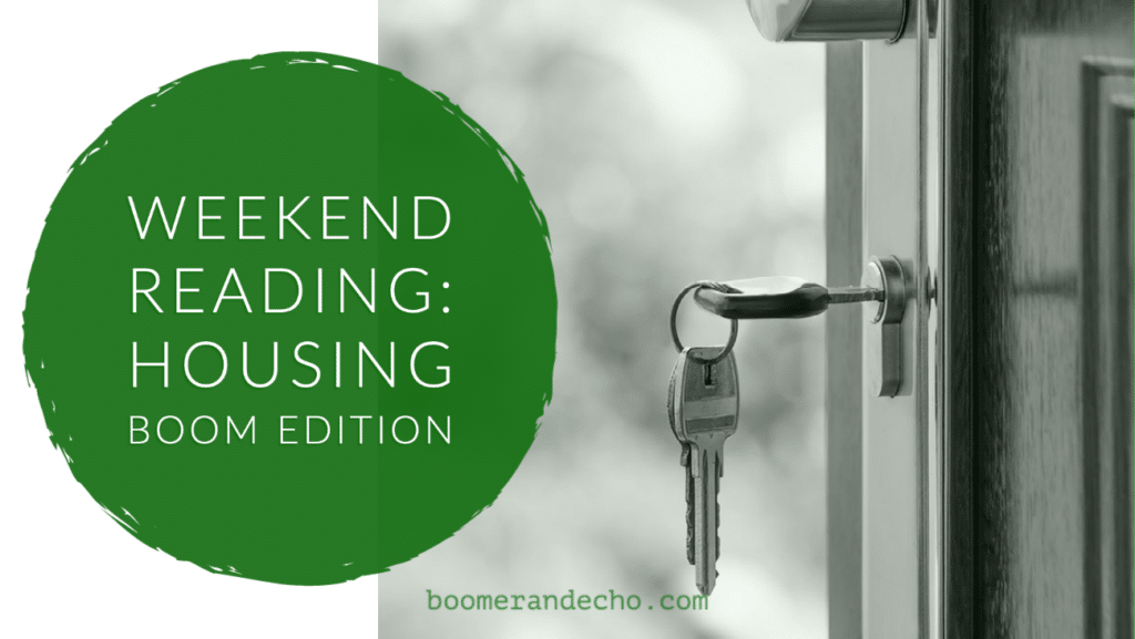 Weekend Reading: Housing Boom Edition