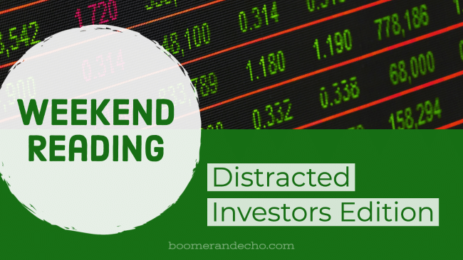 Weekend Reading: Distracted Investors Edition