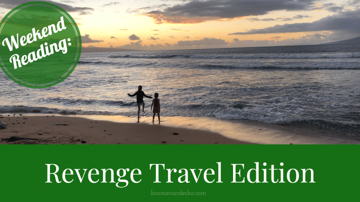 Weekend Reading: Revenge Travel Edition