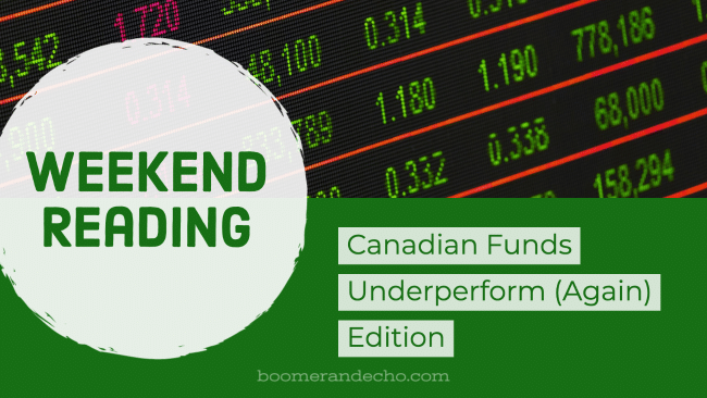 Weekend Reading: Canadian Funds Underperform (Again) Edition