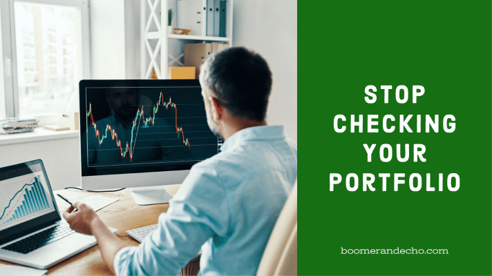 Stop Checking Your Portfolio