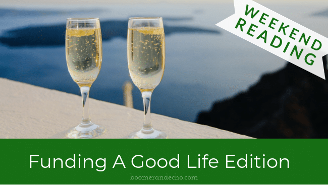 Weekend Reading Funding a Good Life Edition