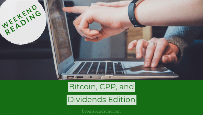 Bitcoin, CPP, and Dividends Edition