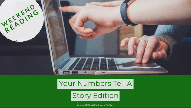 Weekend Reading: Your Numbers Tell A Story Edition