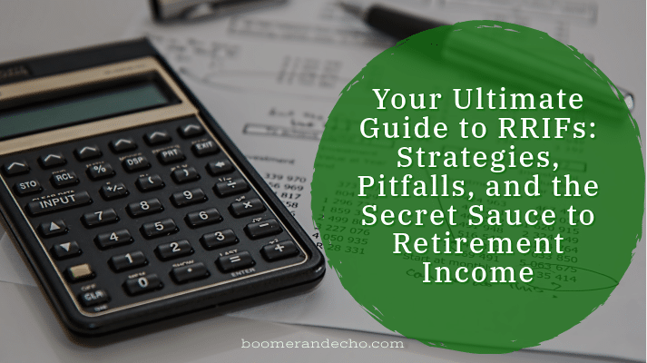 Your Ultimate Guide to RRIFs: Strategies, Pitfalls, and the Secret Sauce to Retirement Income