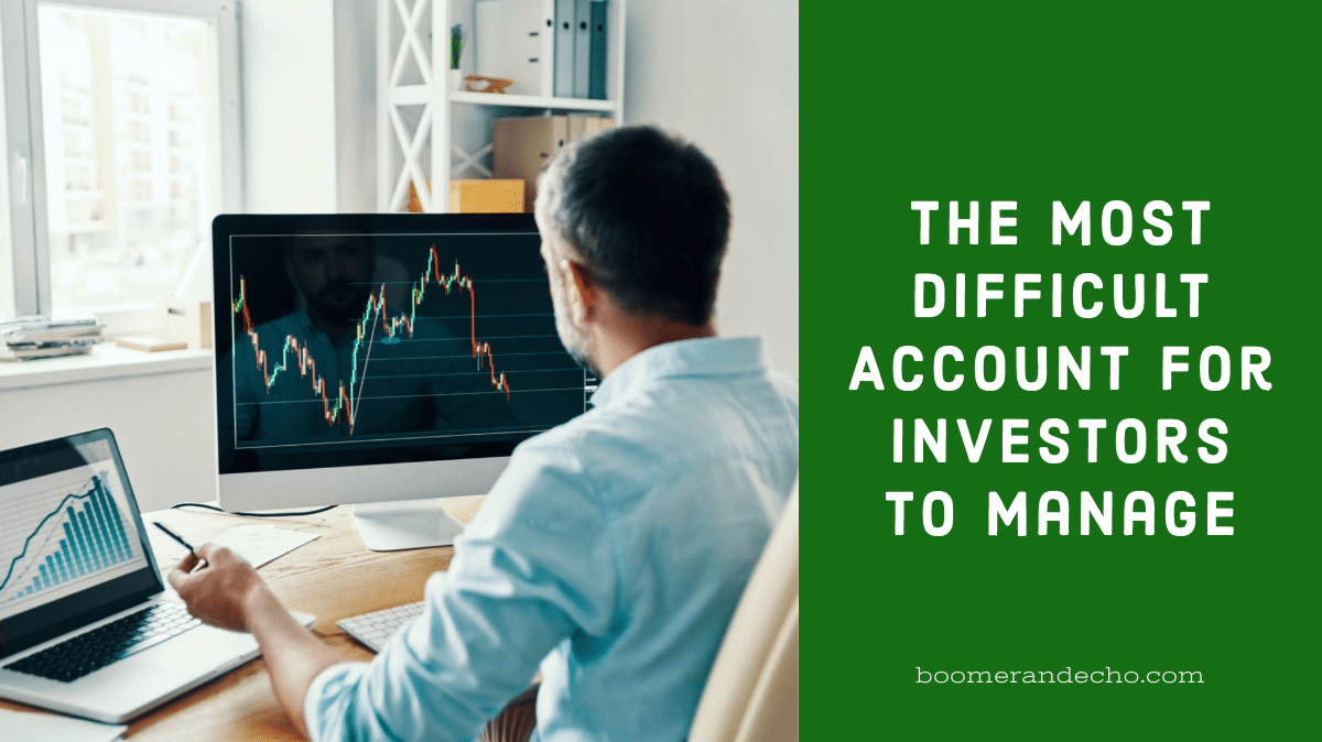 The Most Difficult Account For Investors To Manage