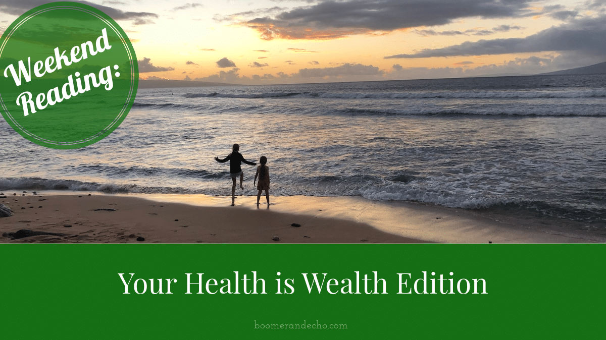 Weekend Reading: Your Health is Wealth Edition