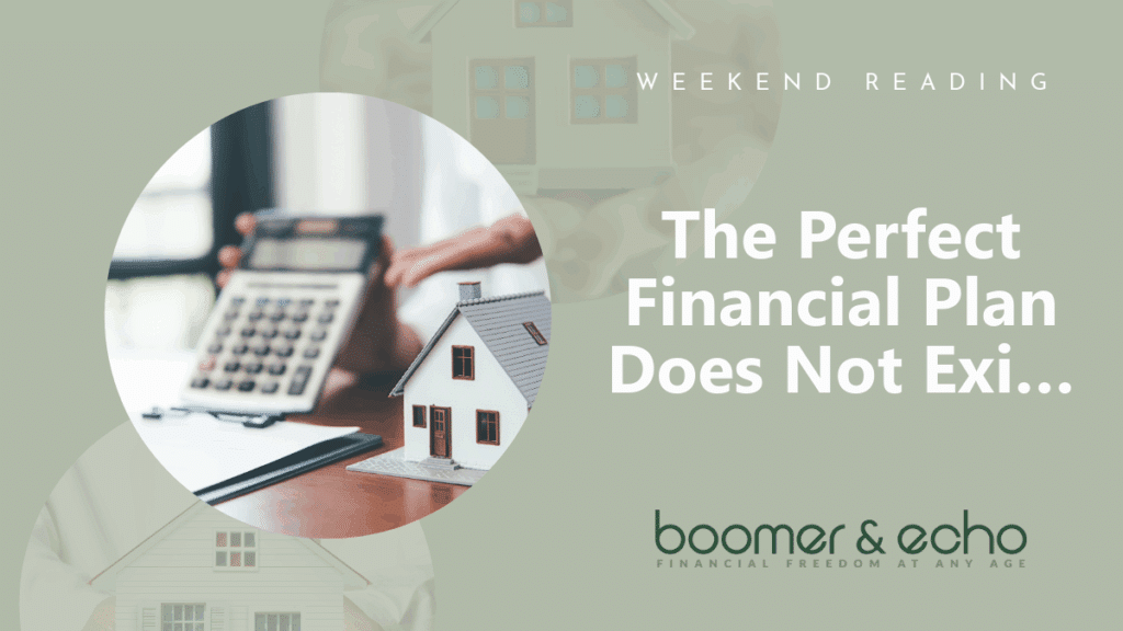 Weekend Reading: The Perfect Financial Plan Does Not Exi…