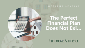 Weekend Reading: The Perfect Financial Plan Does Not Exi…