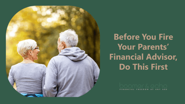 Before You Fire Your Parents’ Financial Advisor, Do This First