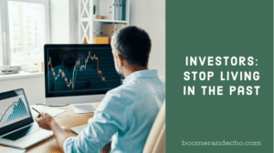 Investors: Stop Living in the Past
