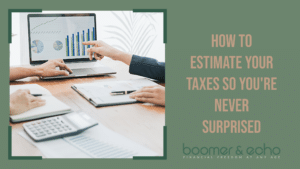 How to Estimate Your Taxes So You're Never Surprised